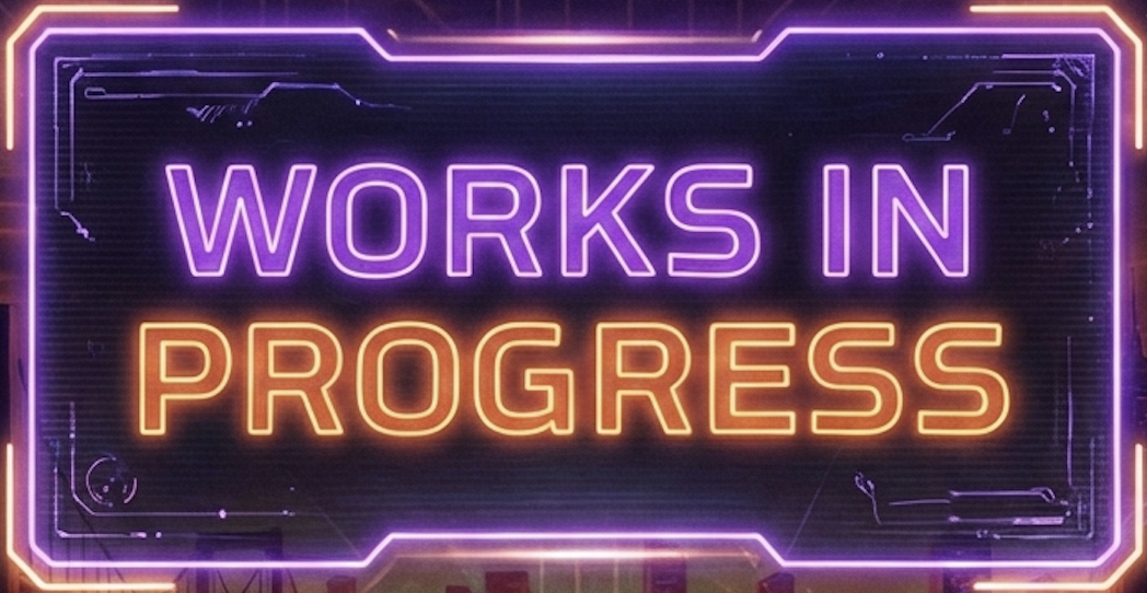 Works In Progress